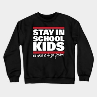 Stay In School In Kids Or Skip It & Go Fishin' Crewneck Sweatshirt